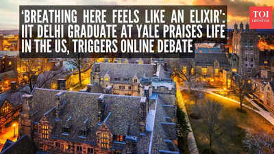 ‘Breathing here feels like an elixir’: IIT Delhi graduate at Yale praises life in the US, triggers online debate