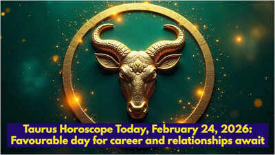 Taurus Horoscope Today, February 24, 2026: Favourable day for career and relationships await