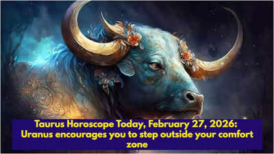 Taurus Horoscope Today, February 27, 2026: Uranus encourages you to step outside your comfort zone