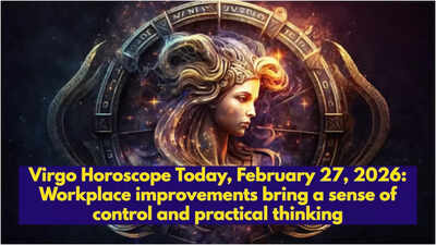 Virgo Horoscope Today, February 27, 2026: Workplace improvements bring a sense of control and practical thinking
