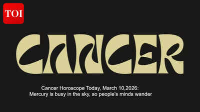 Cancer Horoscope Today, March 10,2026: Mercury is busy in the sky, so people’s minds wander