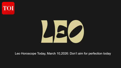 Leo Horoscope Today, March 10,2026: Don’t aim for perfection today