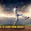 Life lessons to learn from cricket