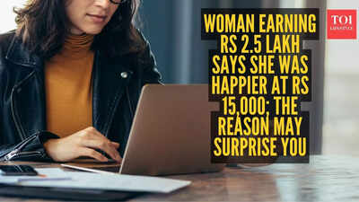 Woman earning Rs 2.5 lakh says she was happier at Rs 15,000; the reason may surprise you